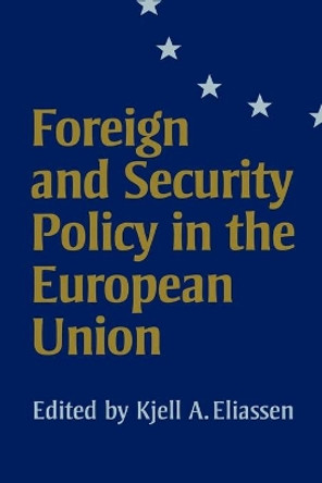 Foreign and Security Policy in the European Union by Kjell A. Eliassen 9780761956334