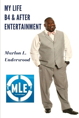 My Life B4 & After Entertainment by Marlon L Underwood 9780578211305