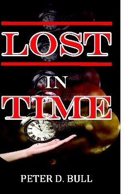 LOST IN TIME Peter D. Bull 9780244301866