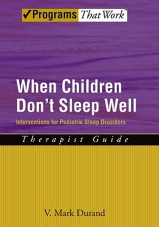 When Children Don't Sleep Well: Therapist Guide: Interventions for pediatric sleep disorders by V. Mark Durand 9780195329476