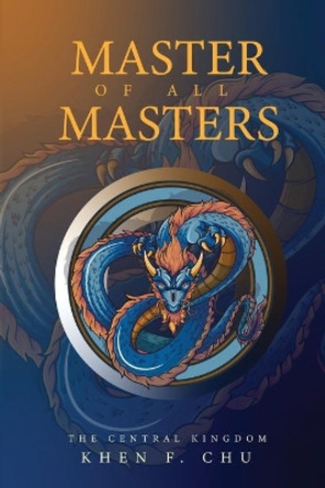 Master of all Masters: The Central Kingdom by Khen F Chu 9780648966500