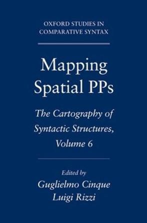 Mapping Spatial PPs: The Cartography of Syntactic Structures, Volume 6 by Guglielmo Cinque 9780195393675