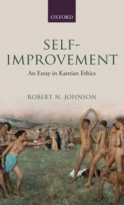 Self-Improvement: An Essay in Kantian Ethics by Robert N. Johnson 9780199599349