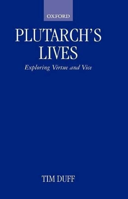 Plutarch's Lives: Exploring Virtue and Vice by Tim Duff 9780199252749