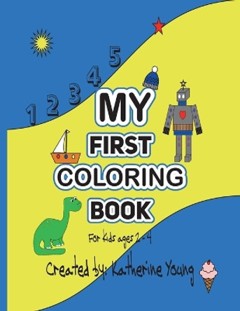 My First Coloring Book {For kids ages 2 - 4) by Katherine Young 9780975433416