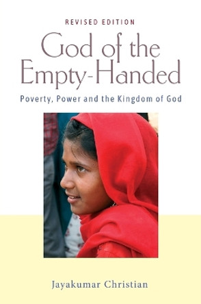 God of the Empty-Handed: Poverty, Power and the Kingdom of God by Jayakumar Christian 9780987132901