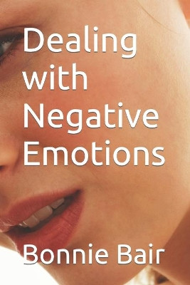 Dealing with Negative Emotions by Bonnie L Bair 9780999477281