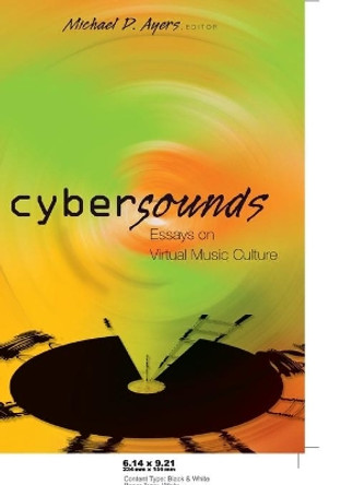 Cybersounds: Essays on Virtual Music Culture by Michael D. Ayers 9780820478616 Cybersounds: Essays on Virtual Music Culture by Michael D. Ayers 9780820478616