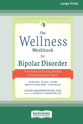 The Wellness Workbook for Bipolar Disorder: Your Guide to Getting Healthy and Improving Your Mood (16pt Large Print Edition) by Louisa Grandin Sylvia 9780369361738