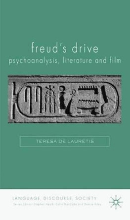 Freud's Drive: Psychoanalysis, Literature and Film: Psychoanalysis, Literature and Film by Teresa De Lauretis 9780230524781