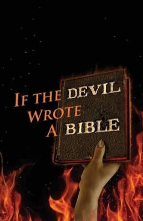 If the Devil Wrote a Bible by Kent Allan Philpott 9780970329677