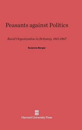 Peasants Against Politics by Suzanne Berger 9780674188204