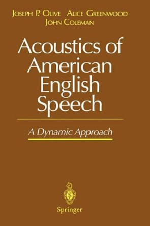 Acoustics of American English Speech: A Dynamic Approach by Joseph P. Olive 9780387979847