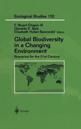 Global Biodiversity in a Changing Environment: Scenarios for the 21st Century by F. Stuart Chapin 9780387952499