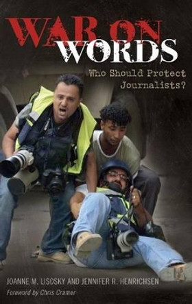 War on Words: Who Should Protect Journalists? by Joanne M. Lisosky 9780313385575