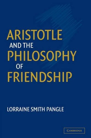 Aristotle and the Philosophy of Friendship by Lorraine Smith Pangle 9780521817455