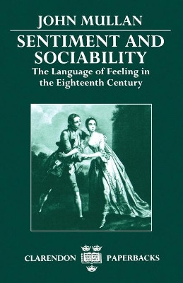 Sentiment and Sociability: The Language of Feeling in the Eighteenth Century by John Mullan 9780198122524