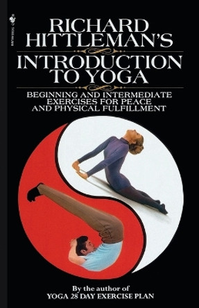 Richard Hittleman's Introduction to Yoga: Beginning and Intermediate Exercises for Peace and Physical Fulfillment by Richard Hittleman 9780553762075