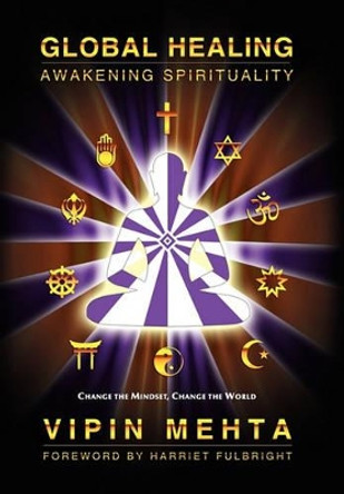 Global Healing: Awakening Spirituality by Vipin Mehta 9780975512388