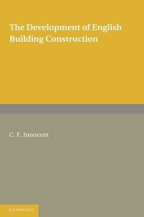 The Development of English Building Construction by C.F. Innocent 9780521178600