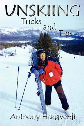 Unskiing: Tricks and Tips by Anthony Hudaverdi 9780759622395