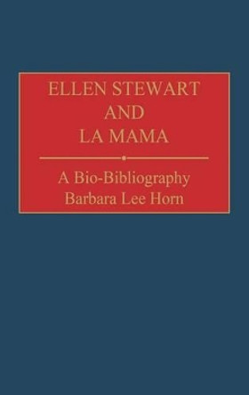 Ellen Stewart and La Mama: A Bio-Bibliography by Barbara Lee Horn 9780313287343