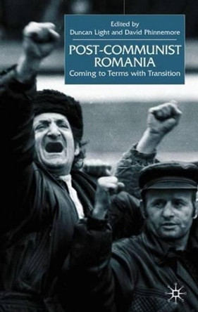 Post-Communist Romania: Coming to Terms with Transition by Duncan Light 9780333791875