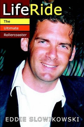 LifeRide: The Ultimate Rollercoaster by Eddie Slowikowski 9780595333561