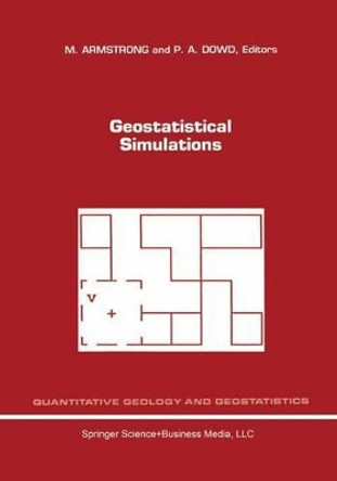 Geostatistical Simulations: Proceedings of the Geostatistical Simulation Workshop, Fontainebleau, France, 27-28 May 1993 by M. Armstrong 9780792327325