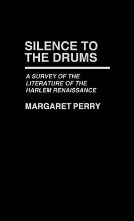 Silence to the Drums: A Survey of the Literature of the Harlem Renaissance by Margaret Perry 9780837178479