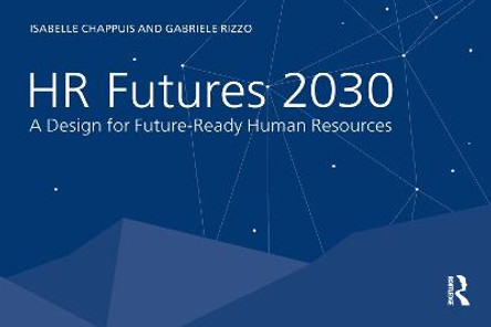 HR Futures 2030: A Design for Future-Ready Human Resources by Isabelle Chappuis