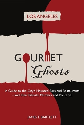Gourmet Ghosts: Los Angeles by James Bartlett 9780984973002