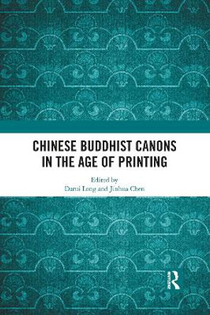 Chinese Buddhist Canons in the Age of Printing by Darui Long