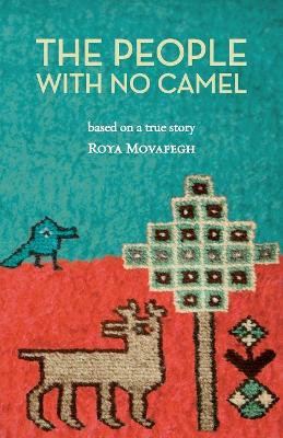 The People with No Camel: Based on a True Story by Roya Movafegh 9780578055459