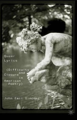 Queer Lyrics: Difficulty and Closure in American Poetry by John Vincent 9780312294977