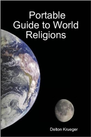 Portable Guide to World Religions by Delton Krueger 9780615137902