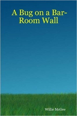 A Bug on a Bar-Room Wall by Willie McGee 9780615145327