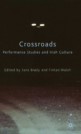 Crossroads: Performance Studies and Irish Culture by Sara Brady 9780230219984