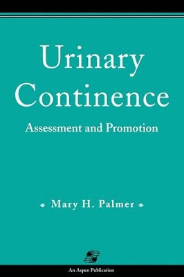 Urinary Continence: Assessment and Promotion by Mary H. Palmer 9780834207479