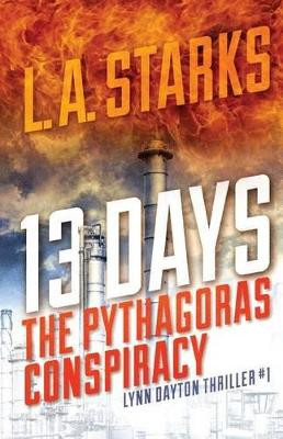 13 Days: The Pythagoras Conspiracy: Lynn Dayton Thriller #1 L A Starks 9780991110711