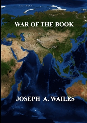 War Of The Book Joseph A Wailes 9780991645442