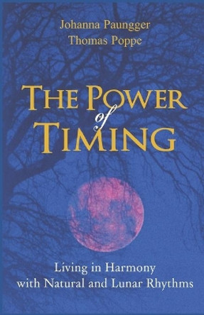 The Power of Timing: Living in Harmony with Natural and Lunar Cycles by Thomas Poppe 9780615760148