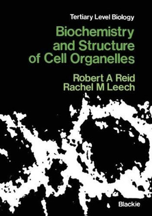 Biochemistry and Structure of Cell Organelles by Robert A. Reid 9780216910058