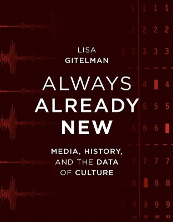 Always Already New: Media, History, and the Data of Culture by Lisa Gitelman 9780262572477