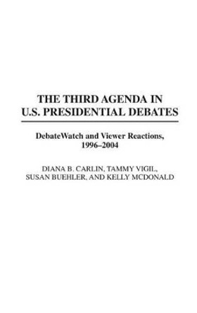 The Third Agenda in U.S. Presidential Debates: DebateWatch and Viewer Reactions, 1996-2004 by Susan Buehler 9780275967734 The Third Agenda in U.S. Presidential Debates: DebateWatch and Viewer Reactions, 1996-2004 by Susan Buehler 9780275967734