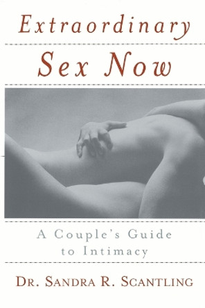 Extraordinary Sex Now: A Couple's Guide to Intimacy by Scantling 9780767905916