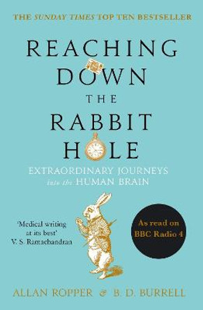 Reaching Down the Rabbit Hole: Extraordinary Journeys into the Human Brain by Allan Ropper