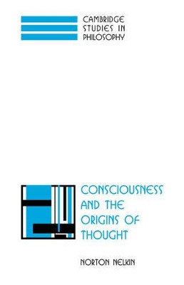 Consciousness and the Origins of Thought by Norton Nelkin 9780521035699