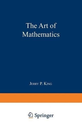 The Art of Mathematics by Jerry P. King 9780306441295