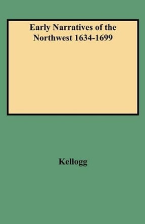 Early Narratives of the Northwest 1634-1699 by Kellogg 9780806351872